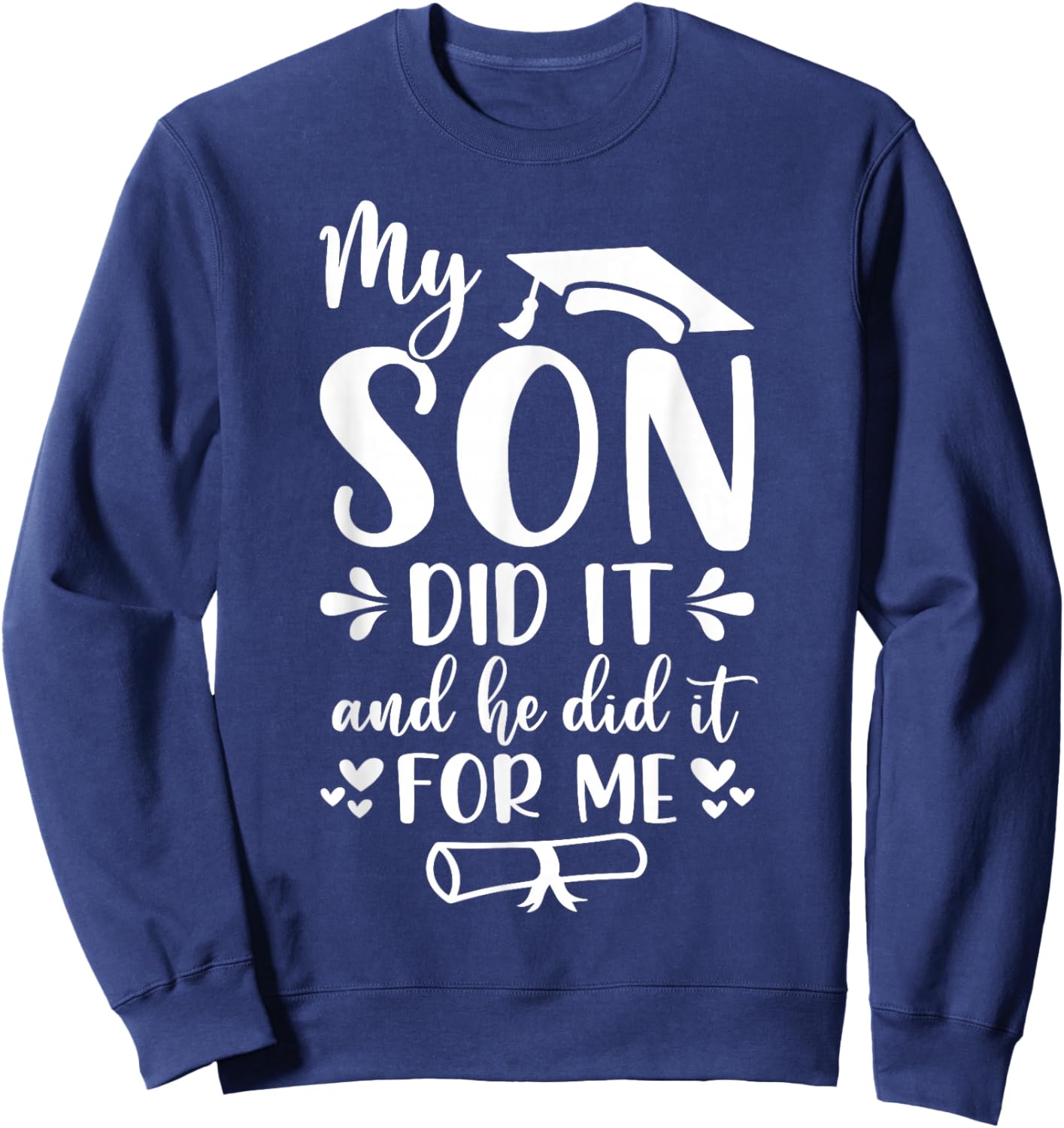 My Son Did It And She Did It For Me Graduation Graduate Kids Sweatshirt - Sweatshirt | Navy