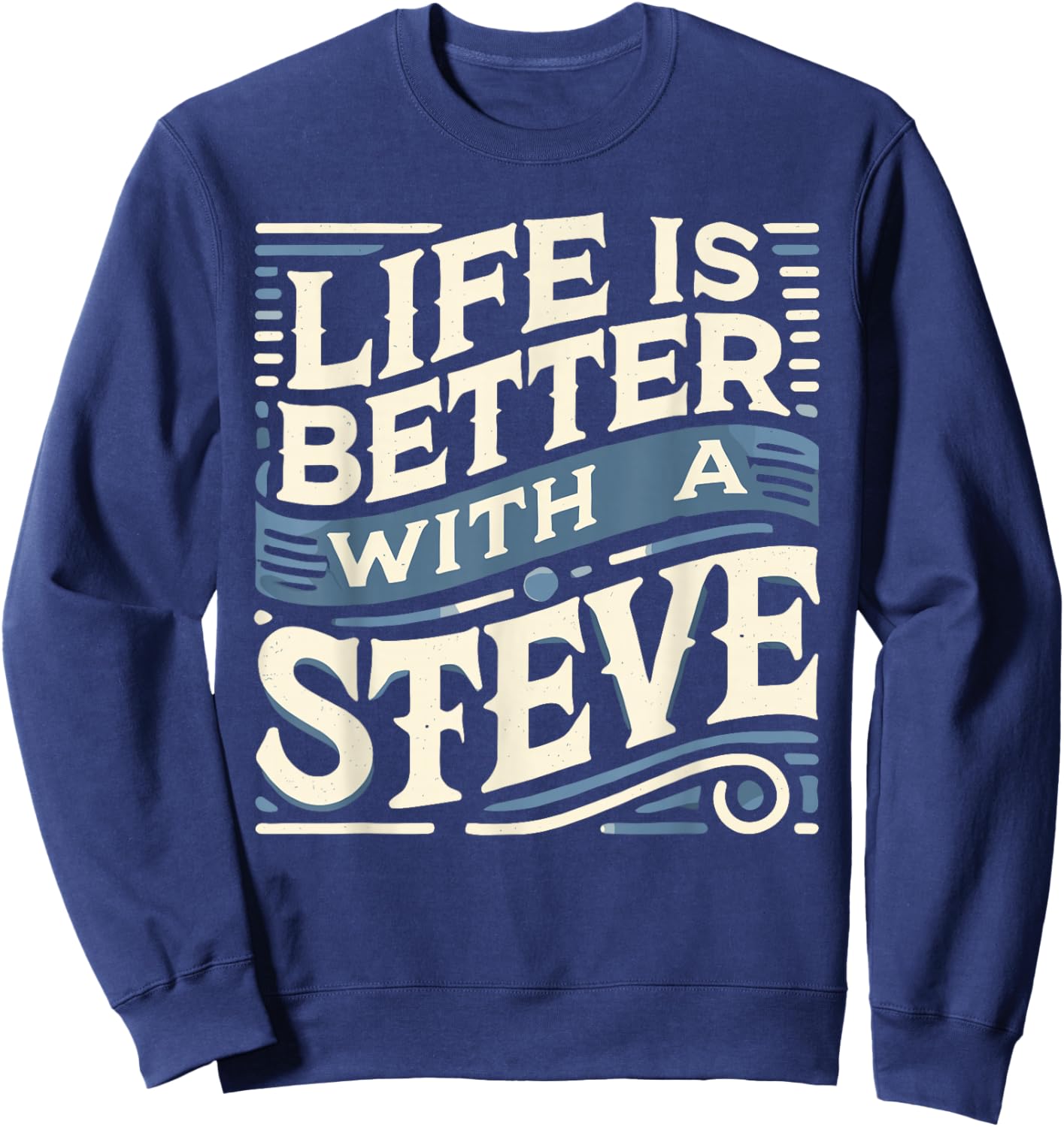 Life Is Better With A STEVE Name STEVE Sweatshirt - Sweatshirt | Navy