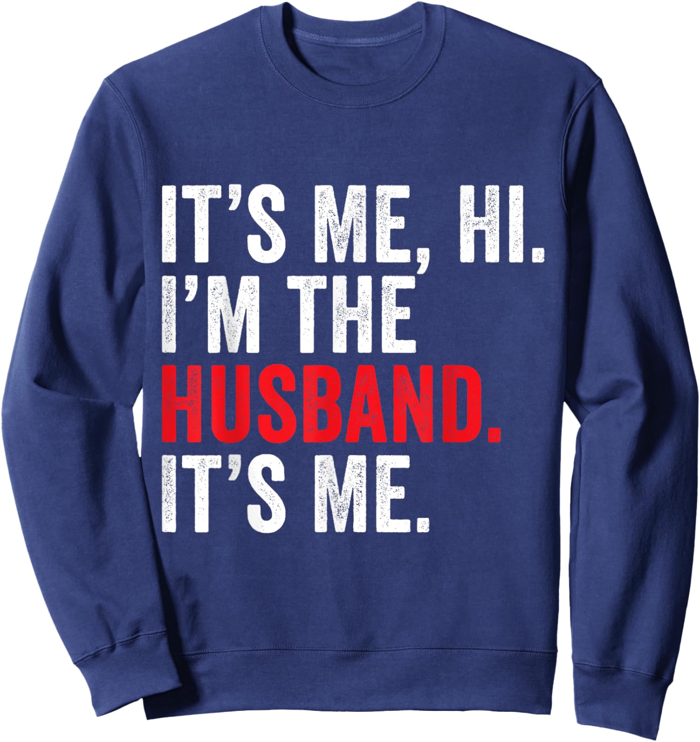 Fathers Day It's Me Hi I'm The Husband It's Me Funny Husband Sweatshirt - Sweatshirt | Navy