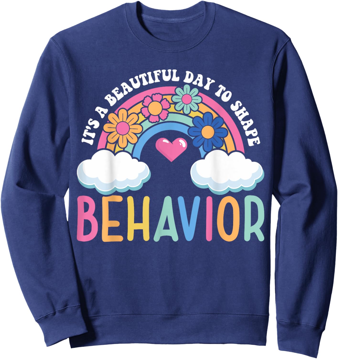 It's A Beautiful Day To Shape Behavior Sweatshirt - Sweatshirt | Navy