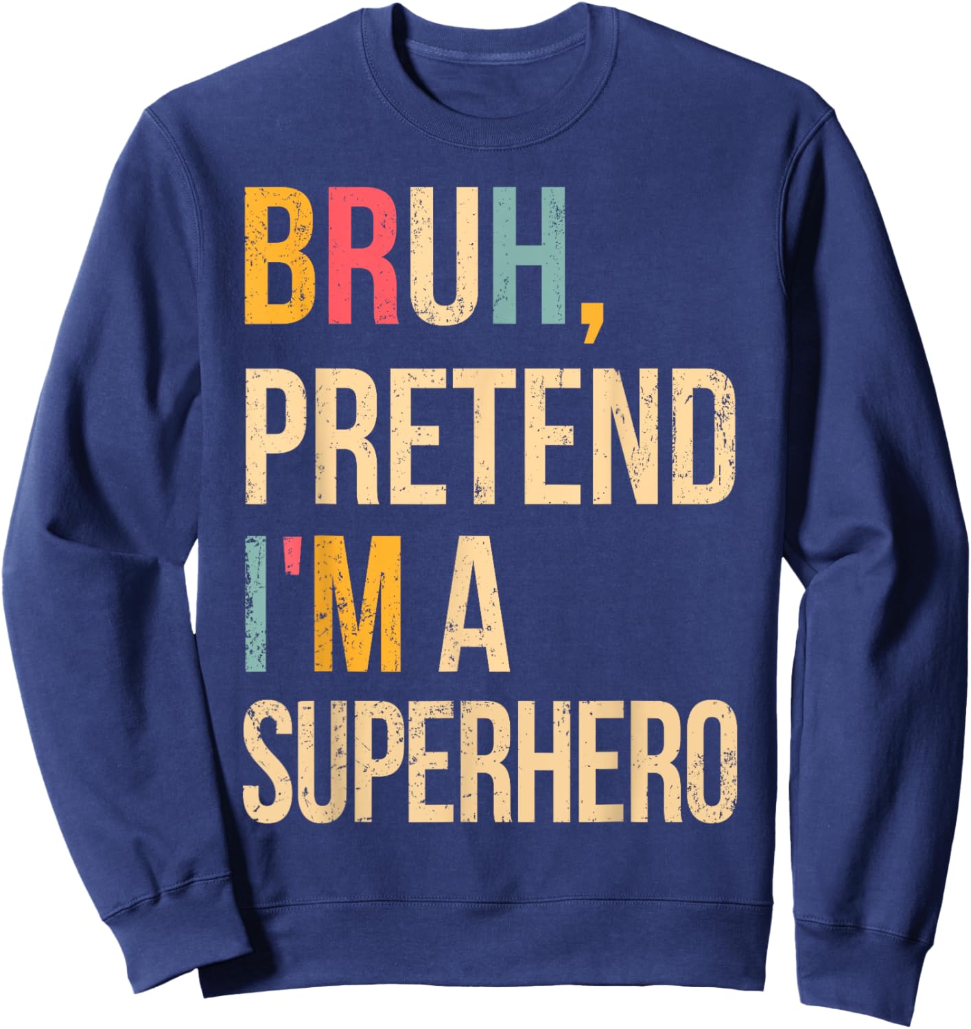 Bruh Pretend I'm A Superhero Halloween Lazy Easy Costume DIY Sweatshirt - Sweatshirt | Navy