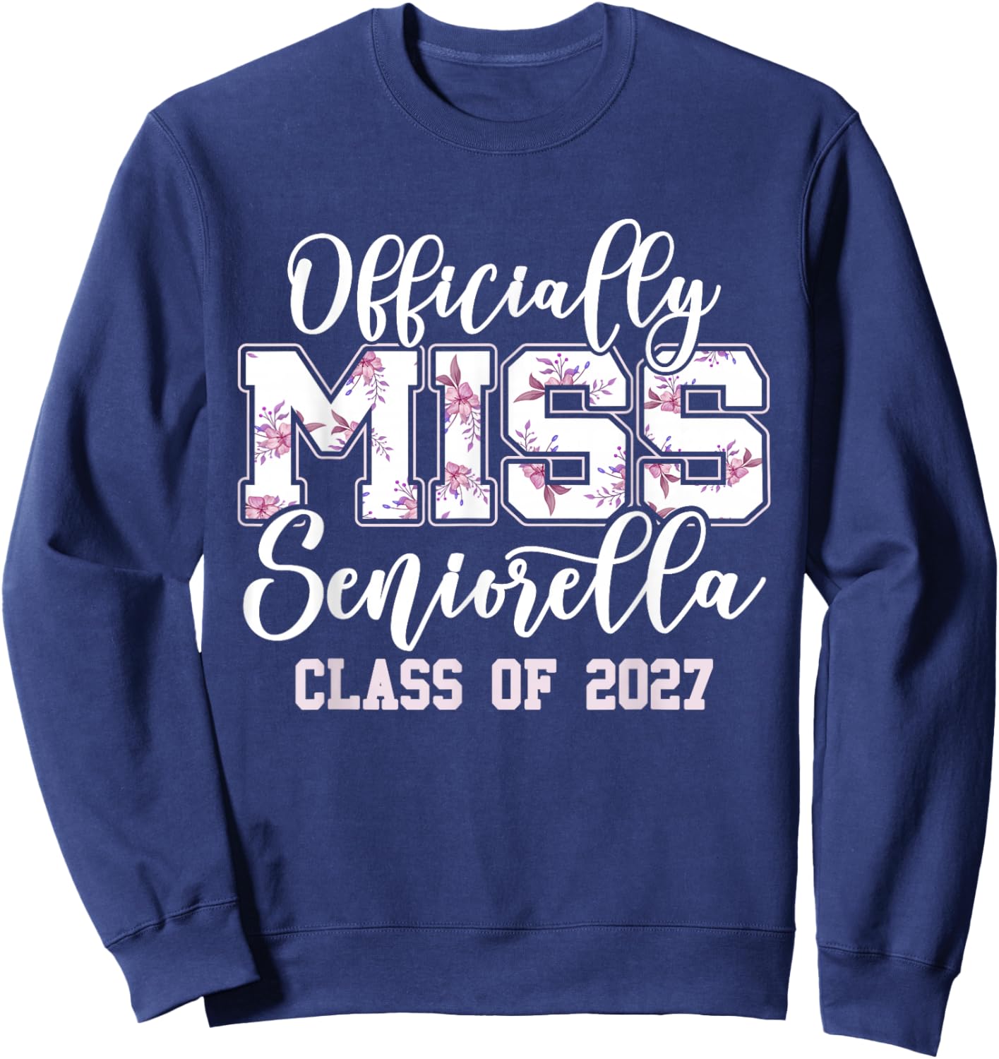 Class of 2027 Officially Miss Seniorella Senior 2027 Sweatshirt - Sweatshirt | Navy