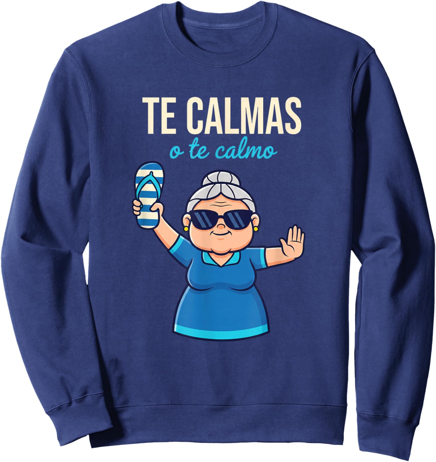 Te Calmas O Te Calmo Grandma Latino Funny Spanish Saying Sweatshirt - Sweatshirt | Navy