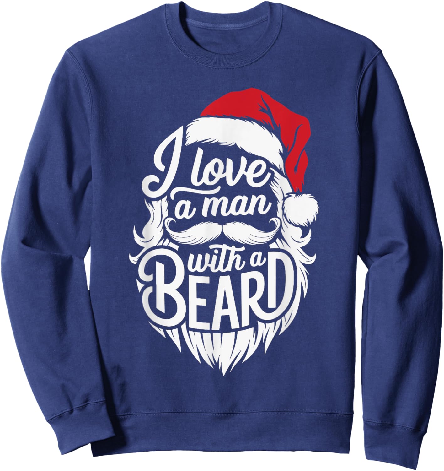 Christmas I Love A Man With A Beard Funny Santa Claus Xmas Sweatshirt - Sweatshirt | Navy