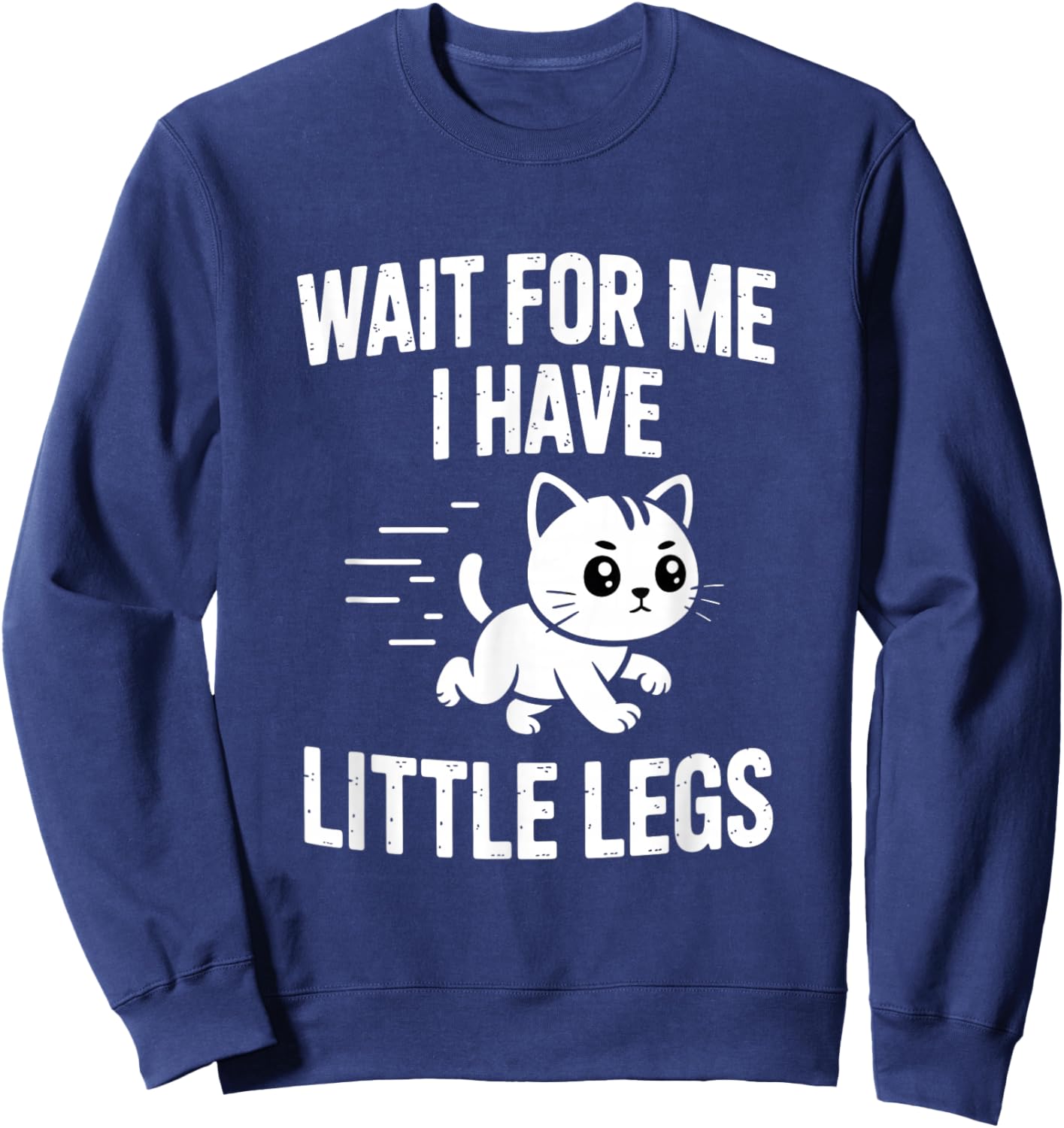 Wait for Me I Have Little Legs Sweatshirt - Sweatshirt | Navy