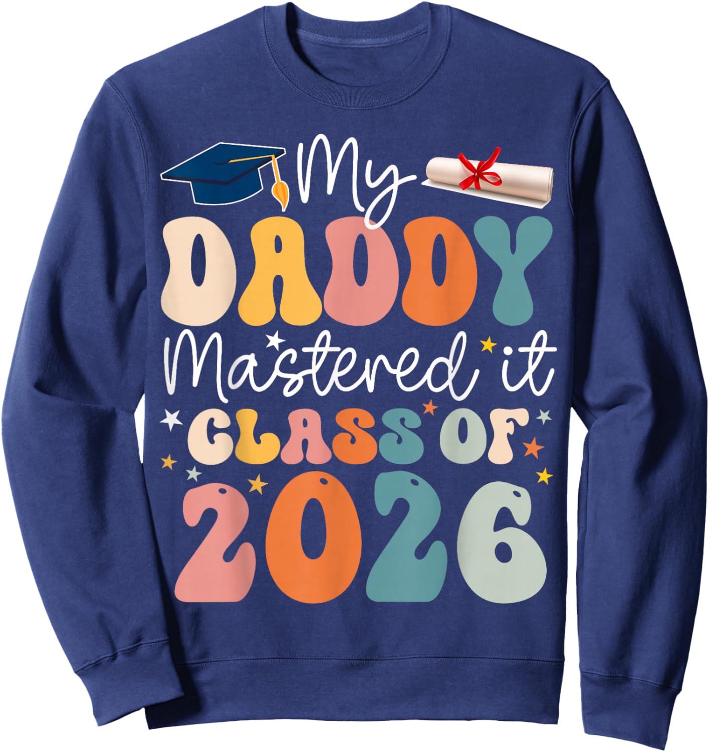 Masters Graduation My Daddy Mastered It Class of 2026 Sweatshirt - Sweatshirt | Navy