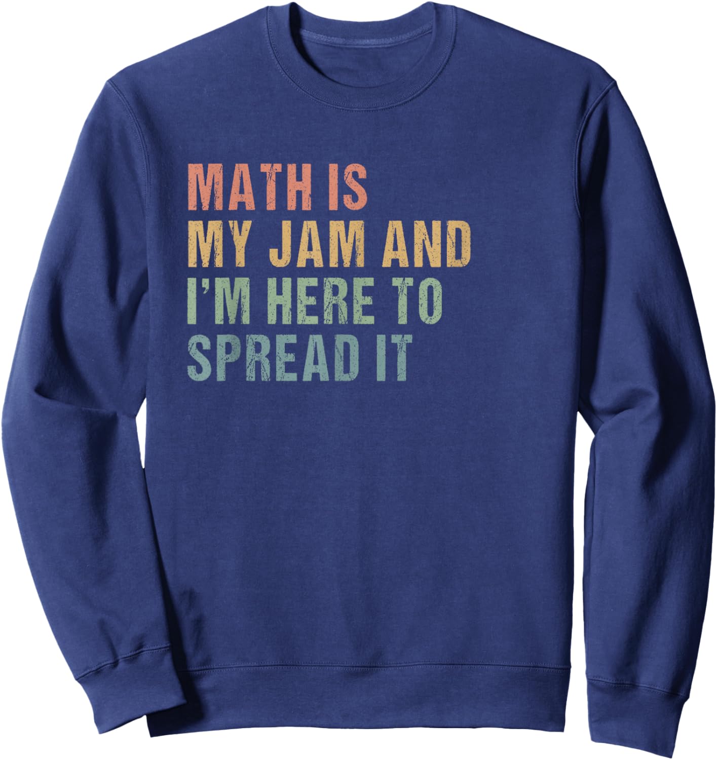 Math is my Jam and I'm here to spread it Slogan - Math Lover Sweatshirt - Sweatshirt | Navy