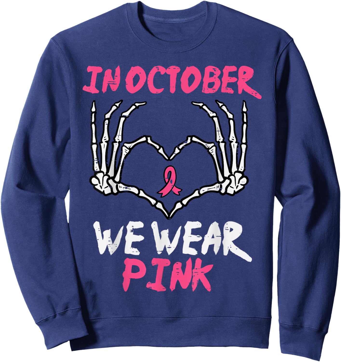 Breast Cancer Skeleton Hand Heart October We Wear Pink Women Sweatshirt - Sweatshirt | Navy
