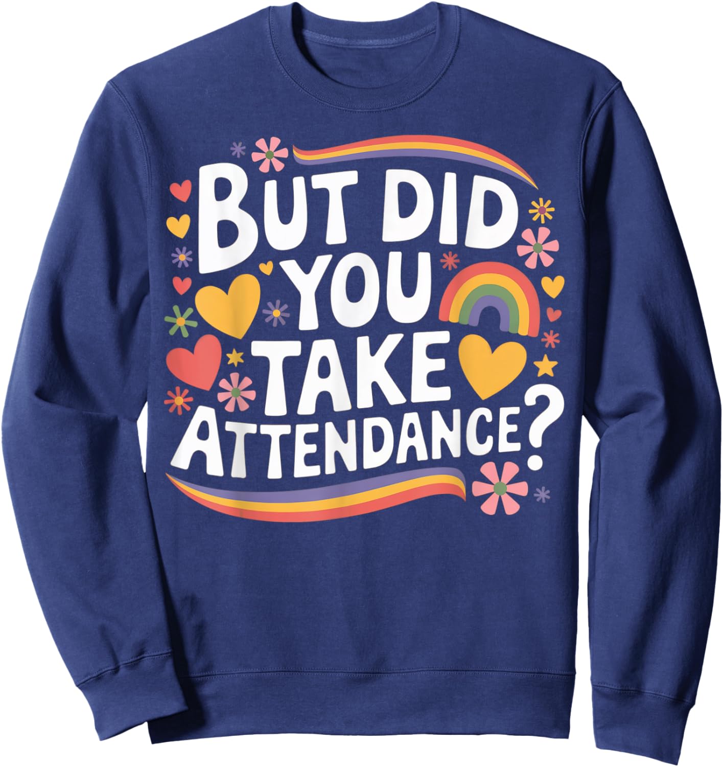 But Did You Take Attendance Funny School Secretary Sweatshirt - Sweatshirt | Navy