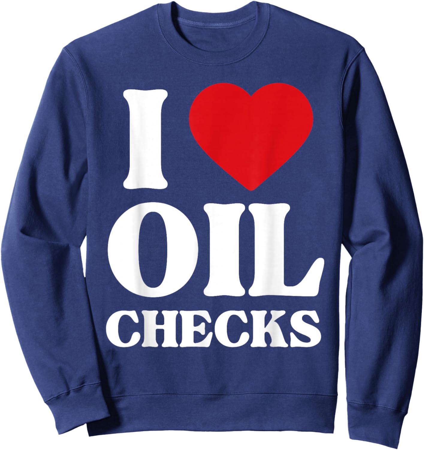 I Love Oil Checks Auto Car Lover Funny Mechanic Men Design Sweatshirt - Sweatshirt | Navy