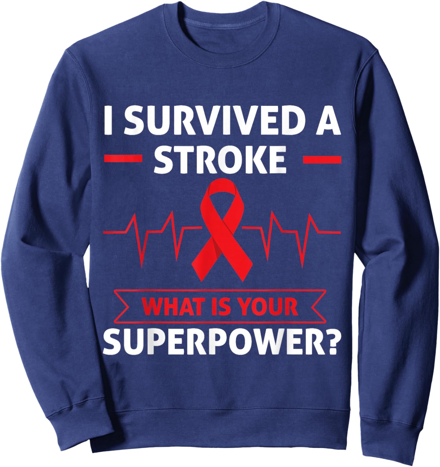 I Survived A Stroke What Is Your Superpower Heart Awareness Sweatshirt - Sweatshirt | Navy