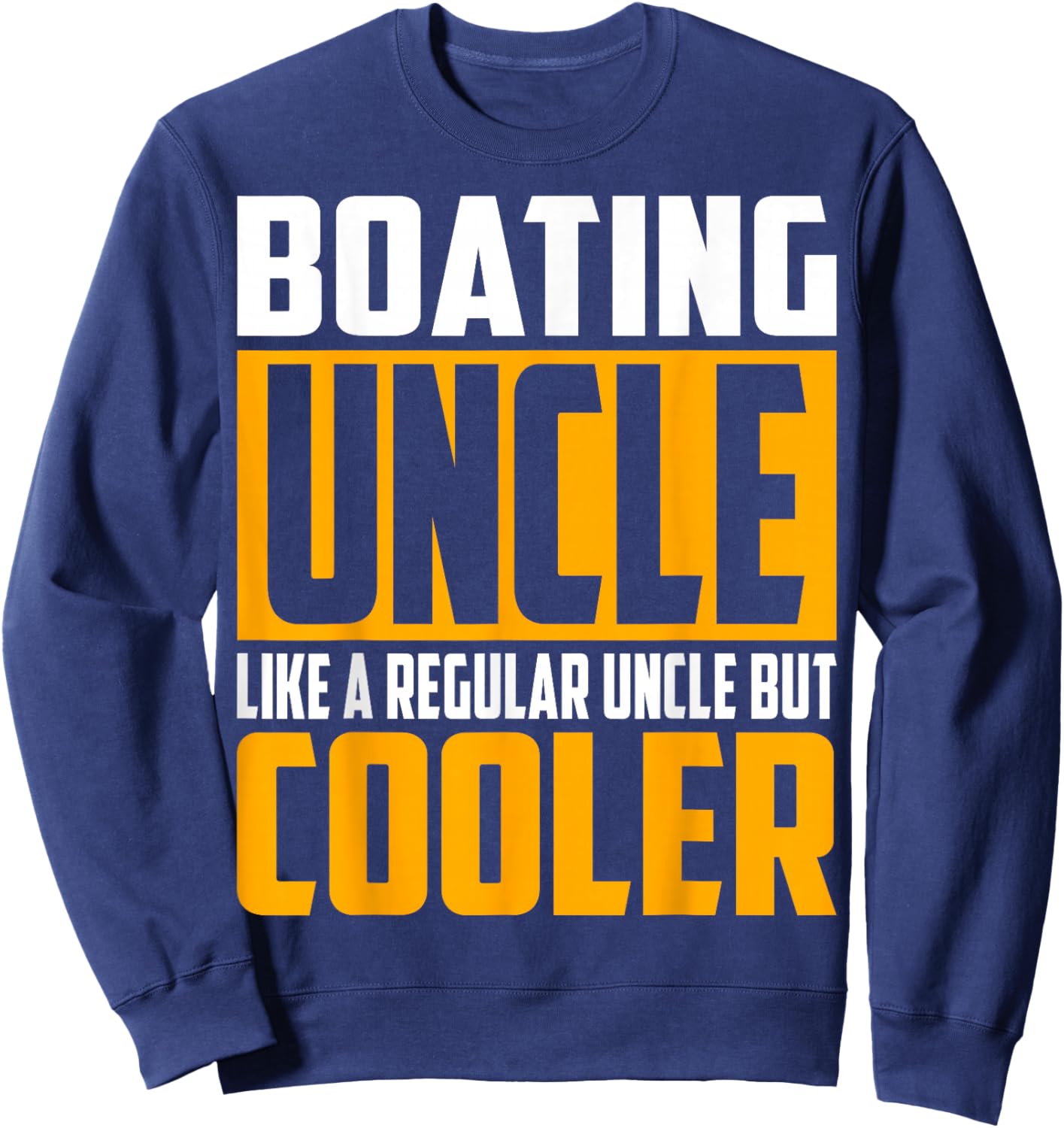 Funny Boating Uncle - Like a Regular Uncle but Cooler Sweatshirt - Sweatshirt | Navy