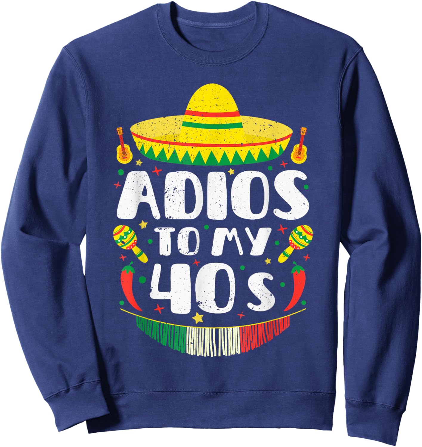 50th Birthday Cinco De Mayo Adios To My 40s Fiesta Sweatshirt - Sweatshirt | Navy