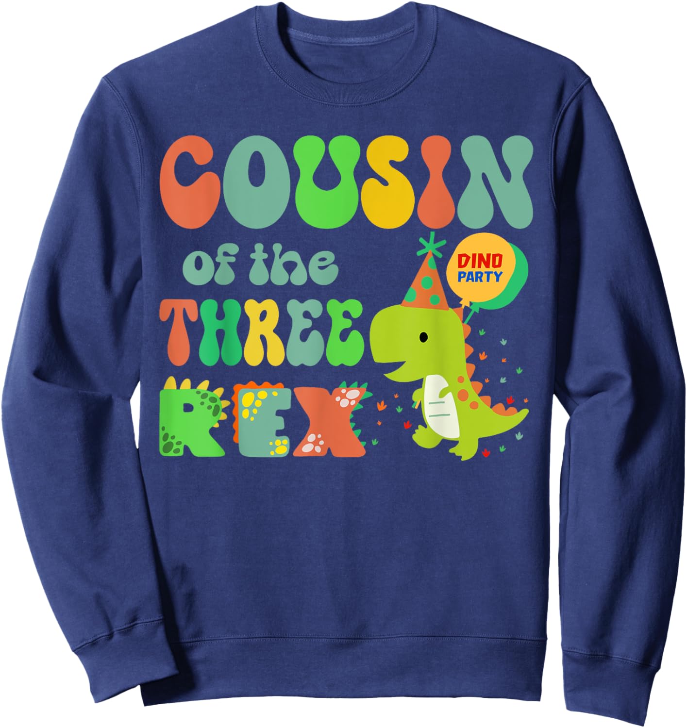 Cousin of the Three Rex Birthday Dinosaur Family Matching Sweatshirt - Sweatshirt | Navy