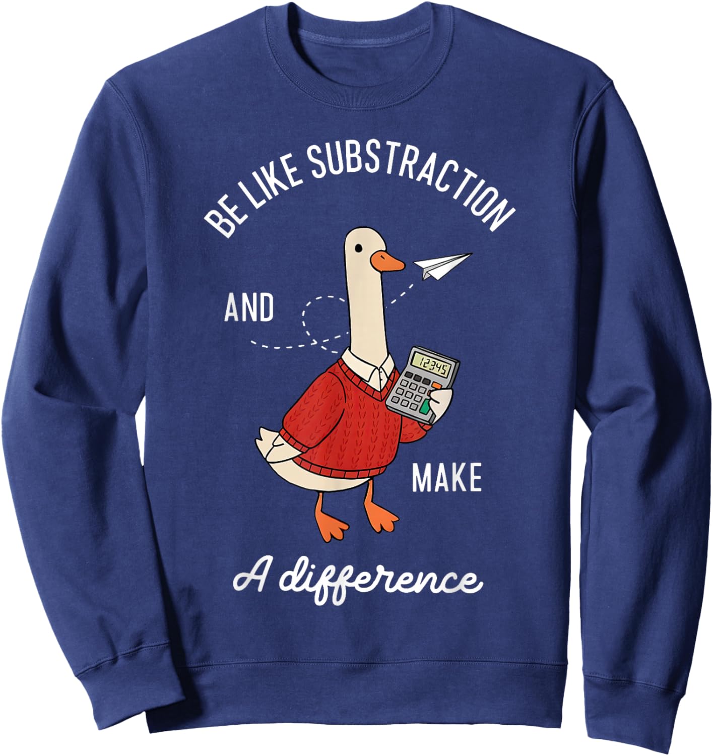 Be Like Subtraction and Make a Difference Goose Math Teacher Sweatshirt - Sweatshirt | Navy