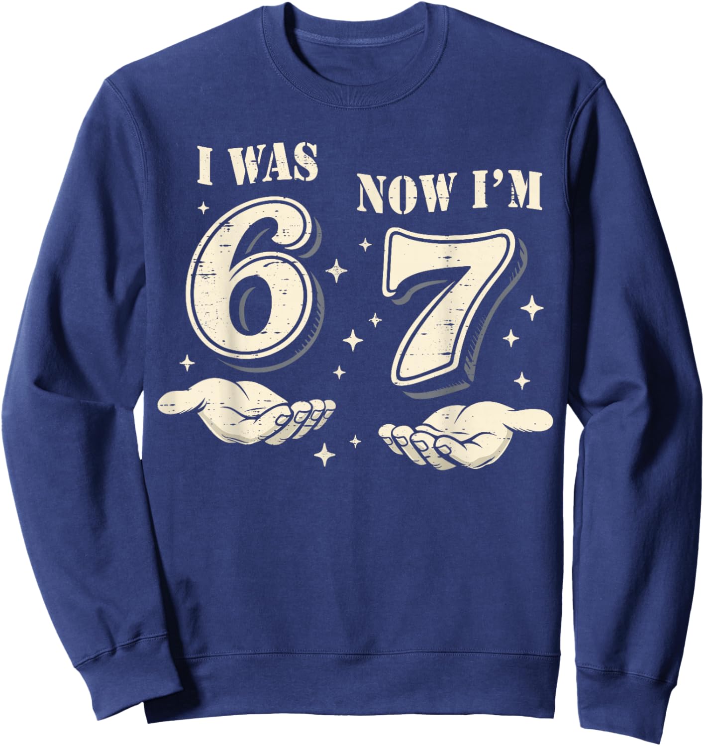 I was 6 Now I'm 7 Year Old Birthday 67 Funny for Kids Boys Sweatshirt - Sweatshirt | Navy