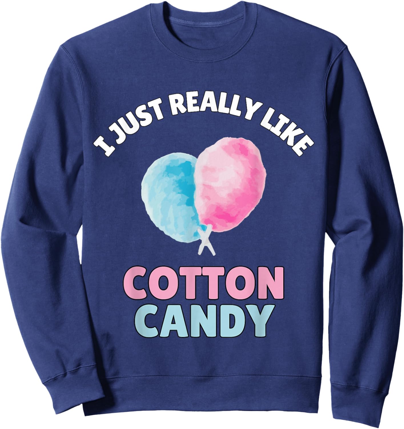 I Just Really Like Cotton Candy Shirt Funny Cotton Candy Sweatshirt - Sweatshirt | Navy
