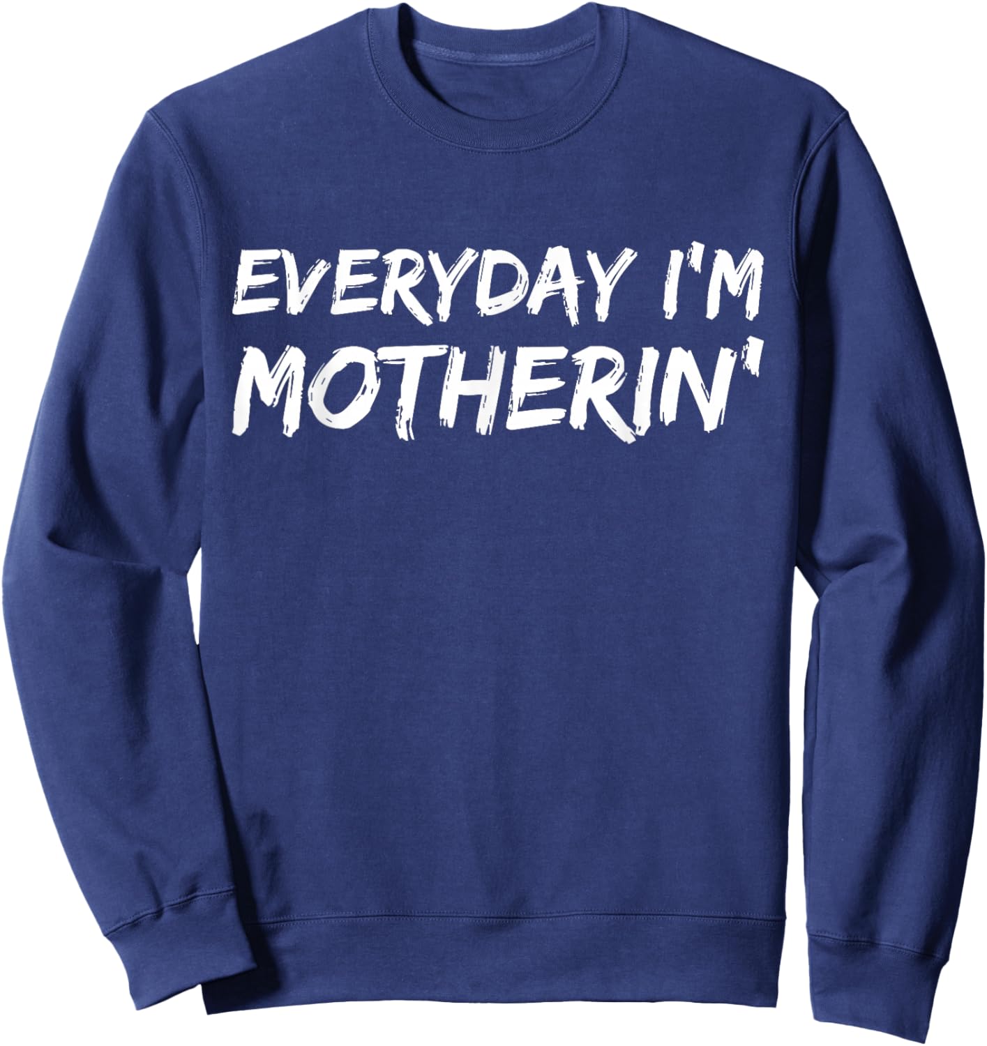 Everyday I'm Motherin' Funny Mother's Day Sweatshirt - Sweatshirt | Navy