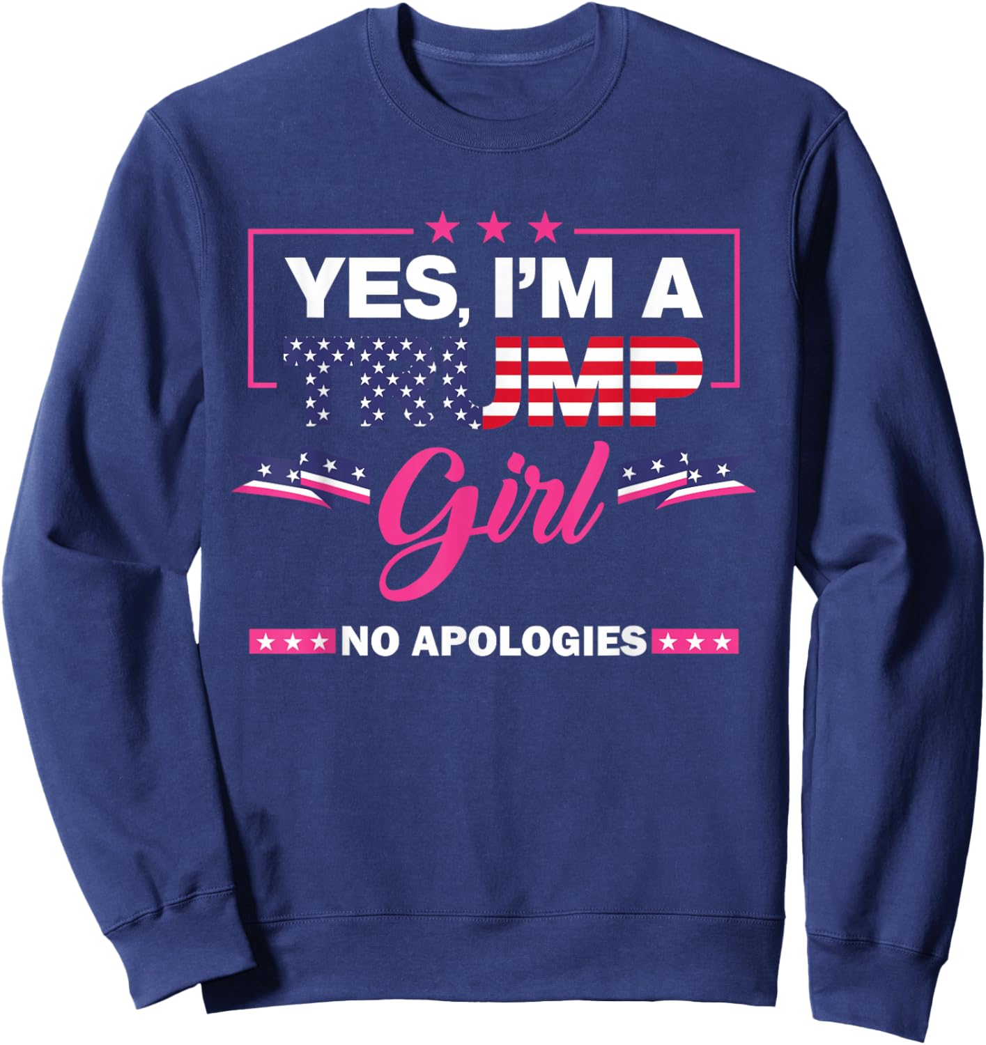 Yes I'm A Trump Girl No Apologies 2024 Election Sweatshirt - Sweatshirt | Navy