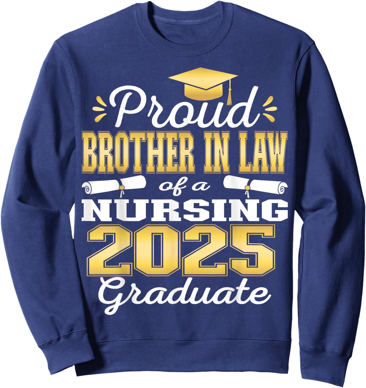 Proud Brother In Law Class Of 2025 Nursing Graduate Nurse Sweatshirt - Sweatshirt | Navy