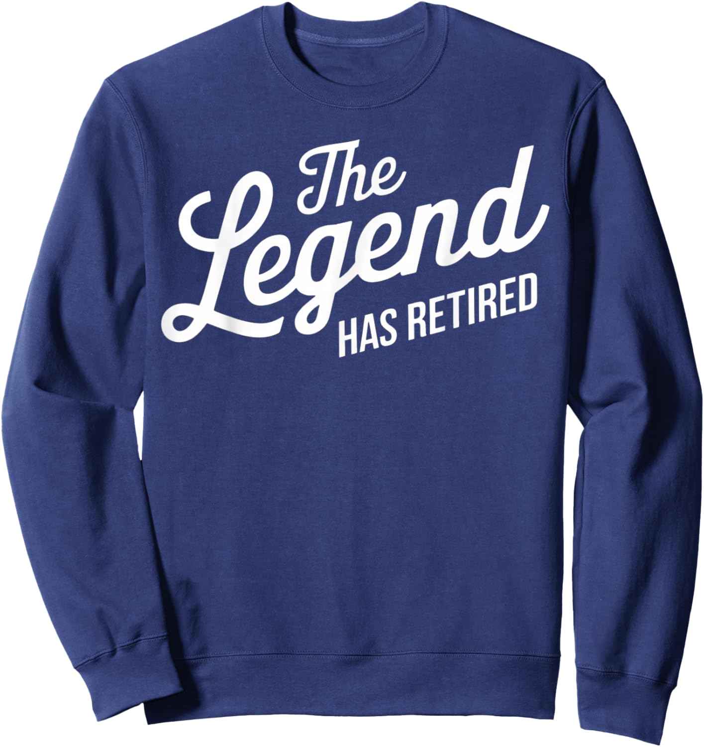The Legend Has Retired Funny Retirement Sweatshirt - Sweatshirt | Navy