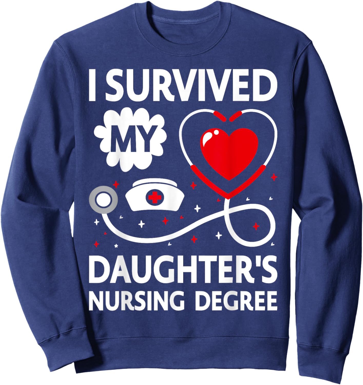 I Survived My Daughter's Nursing Degree Sweatshirt - Sweatshirt | Navy