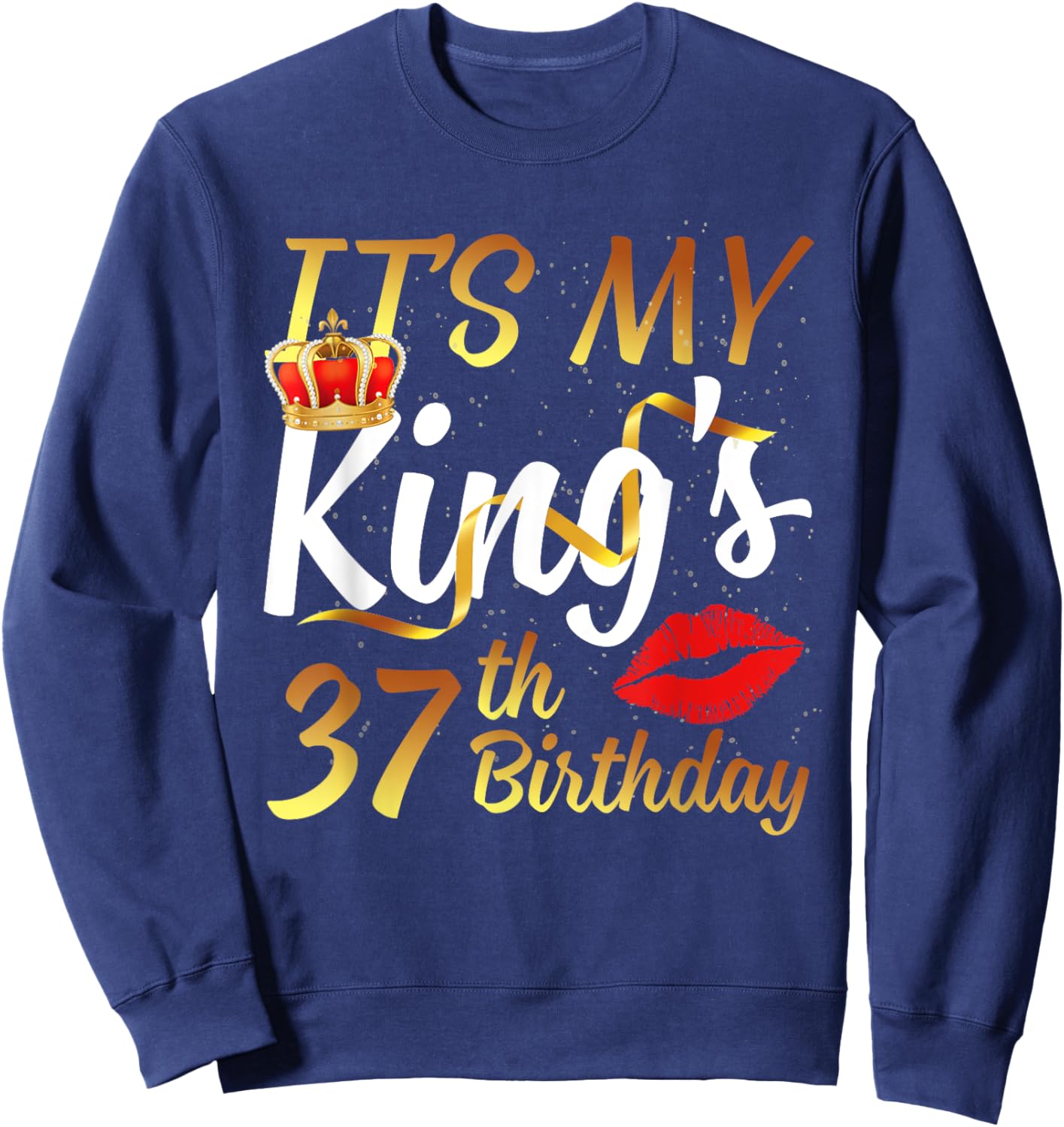 It's My King's 37th Birthday Gold Crown For 37 Years Old Man Sweatshirt - Sweatshirt | Navy
