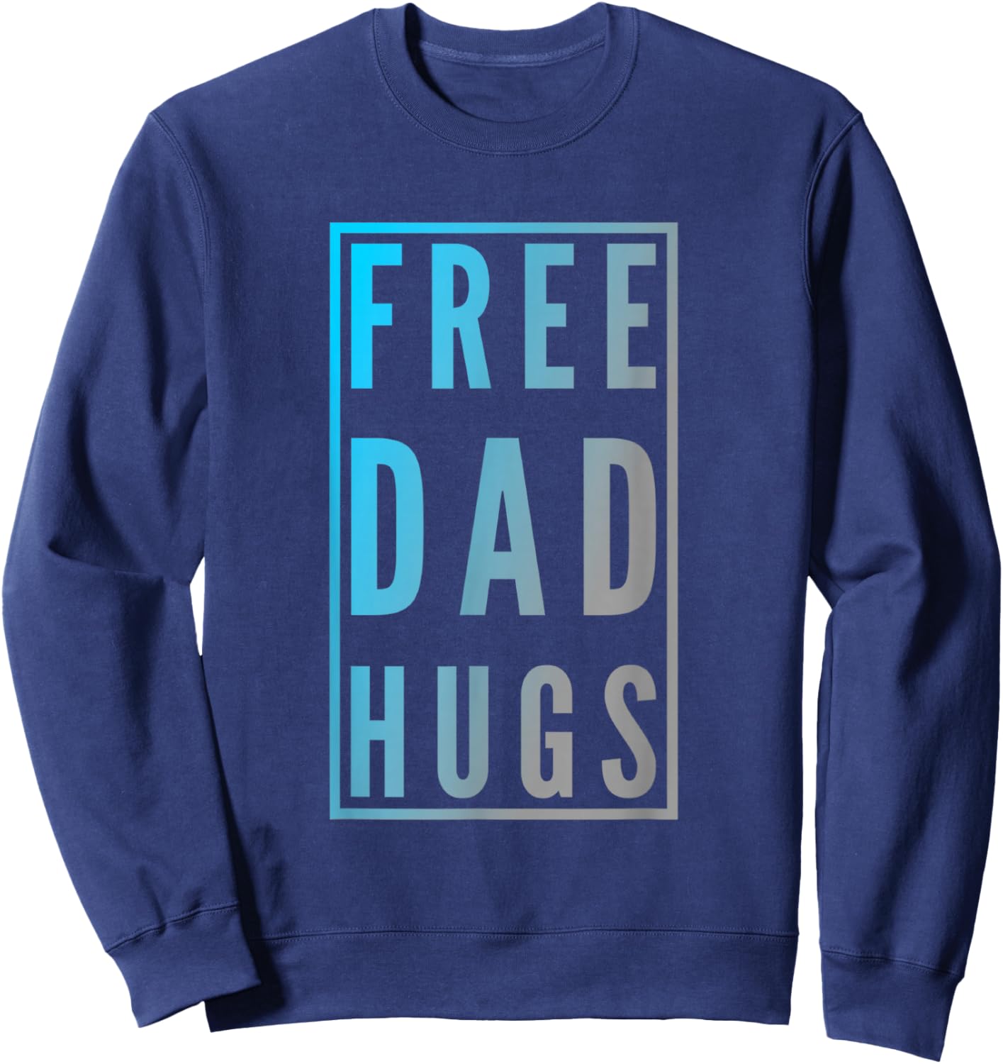 Free Dad Hugs Sign Funny Text Design Free Hugs Quotes Sweatshirt - Sweatshirt | Navy