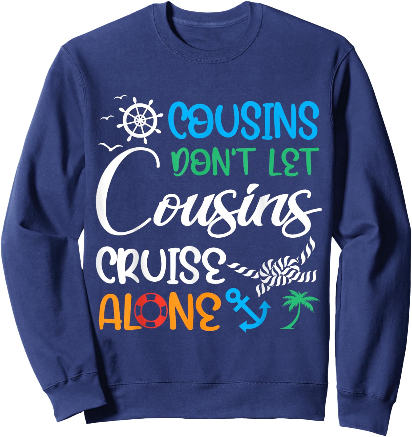 Cousins Don’t Let Cousins Cruise Alone Travelling By Ship Sweatshirt - Sweatshirt | Navy