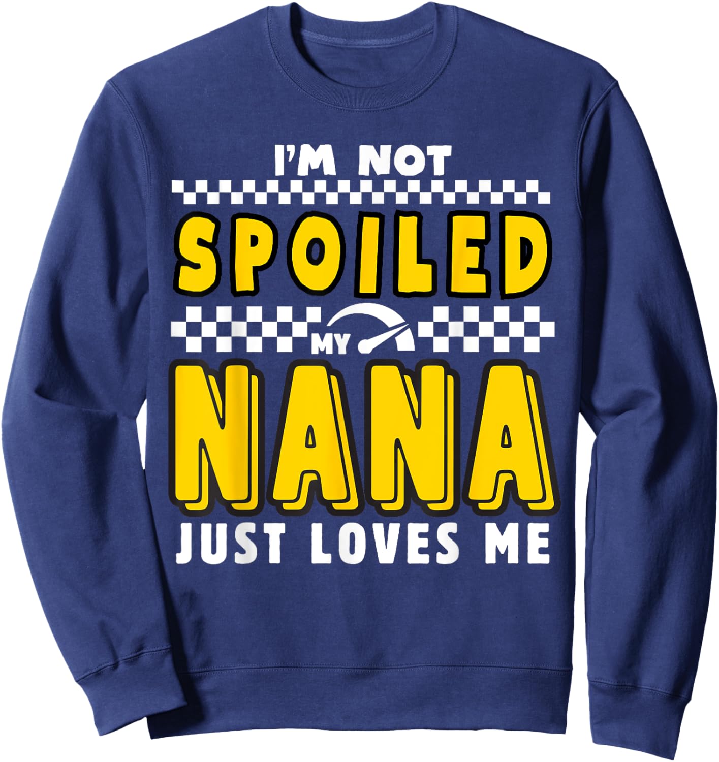 I'm Not Spoiled My Nana Just Loves Me Boys Pit Crew Matching Sweatshirt - Sweatshirt | Navy