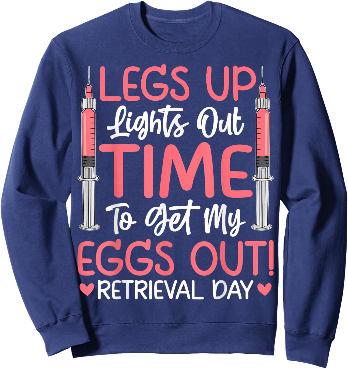 Legs Up Eggs Out Retrieval Day - IVF Infertility Awareness Sweatshirt - Sweatshirt | Navy