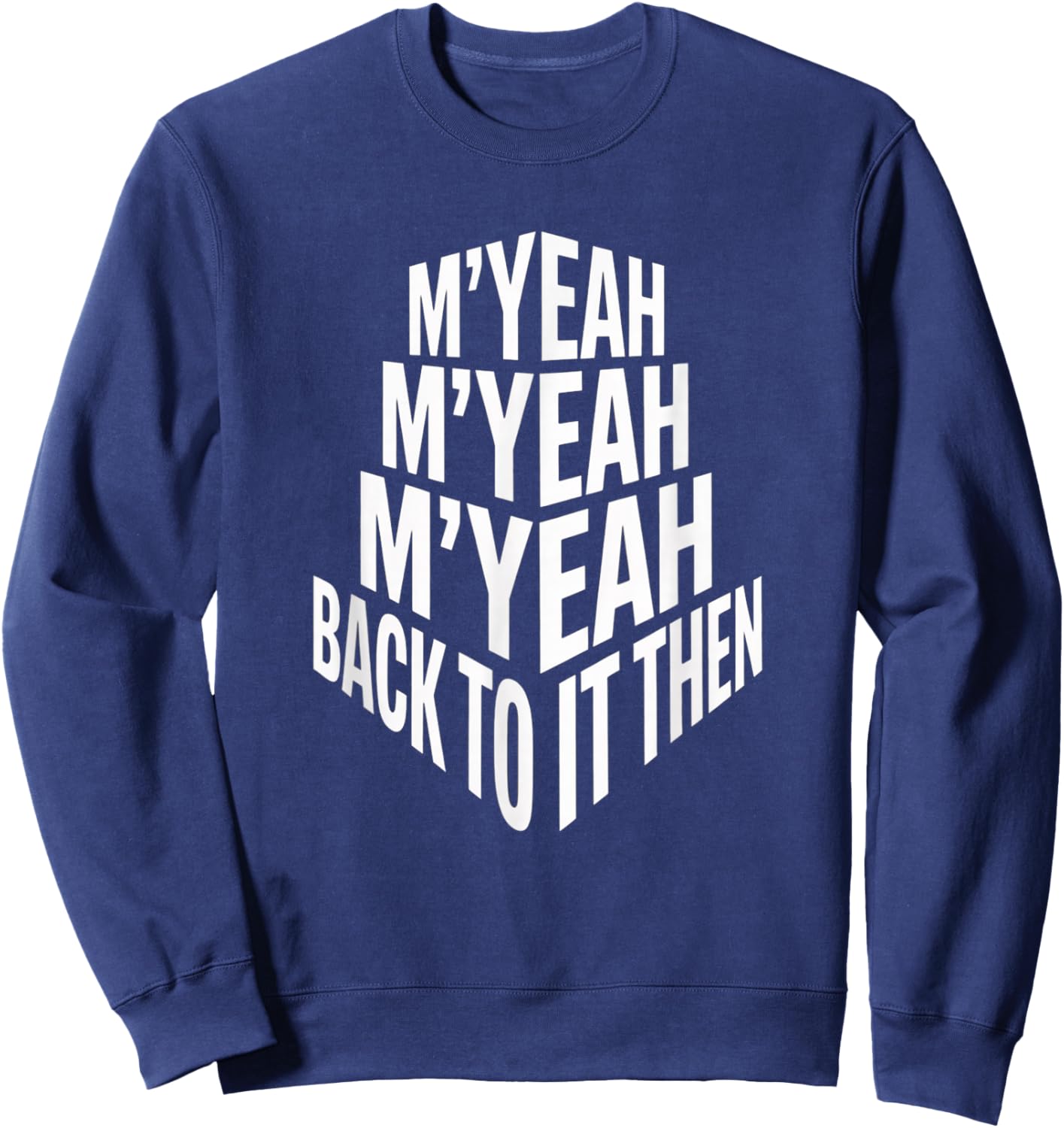 M'Yeah Back to It Then Funny Meme Trend Present Chit Fun Sweatshirt - Sweatshirt | Navy
