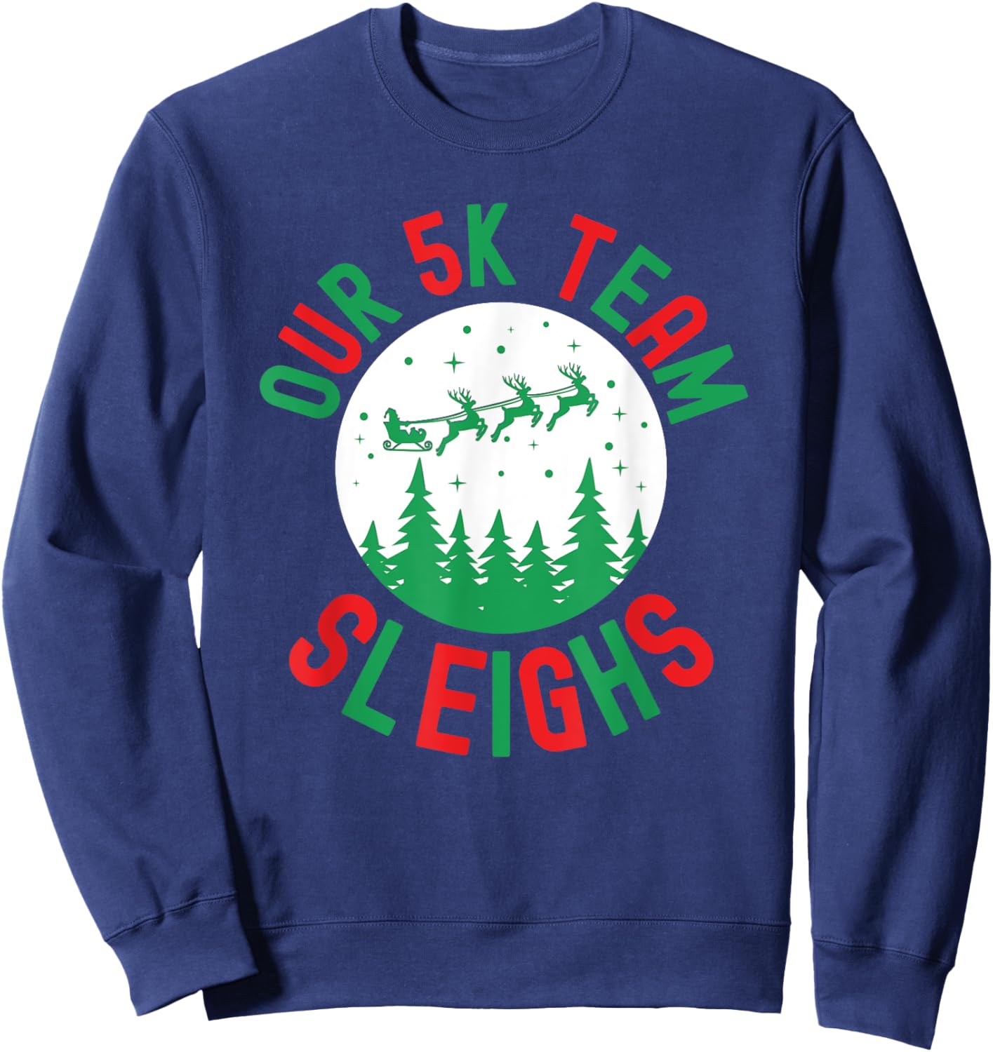 Our 5k team Sleighs funny Christmas humor running race Sweatshirt - Sweatshirt | Navy