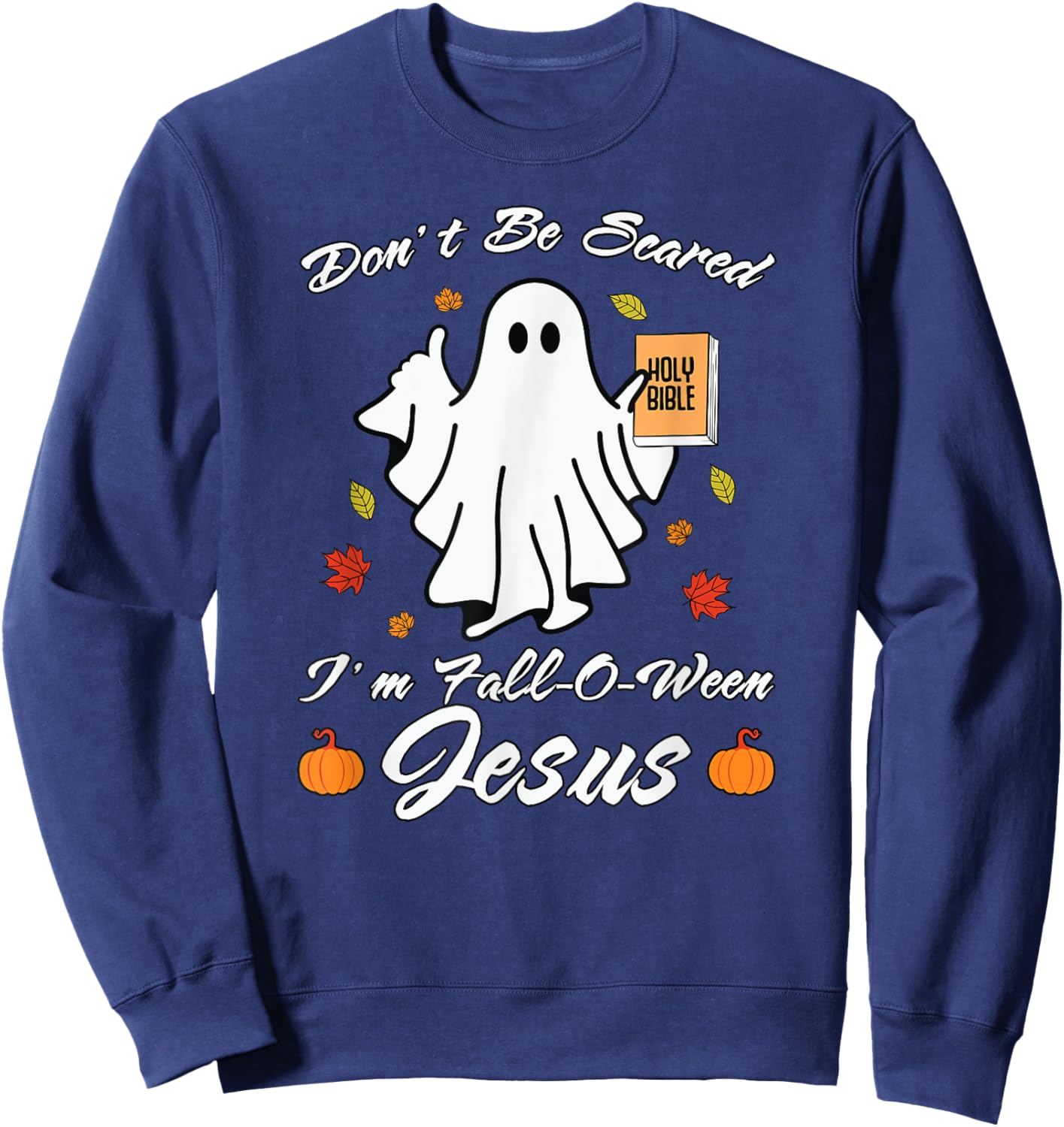 Don't Be Scare I'm Fall-O-Ween Jesus Christian Sweatshirt - Sweatshirt | Navy