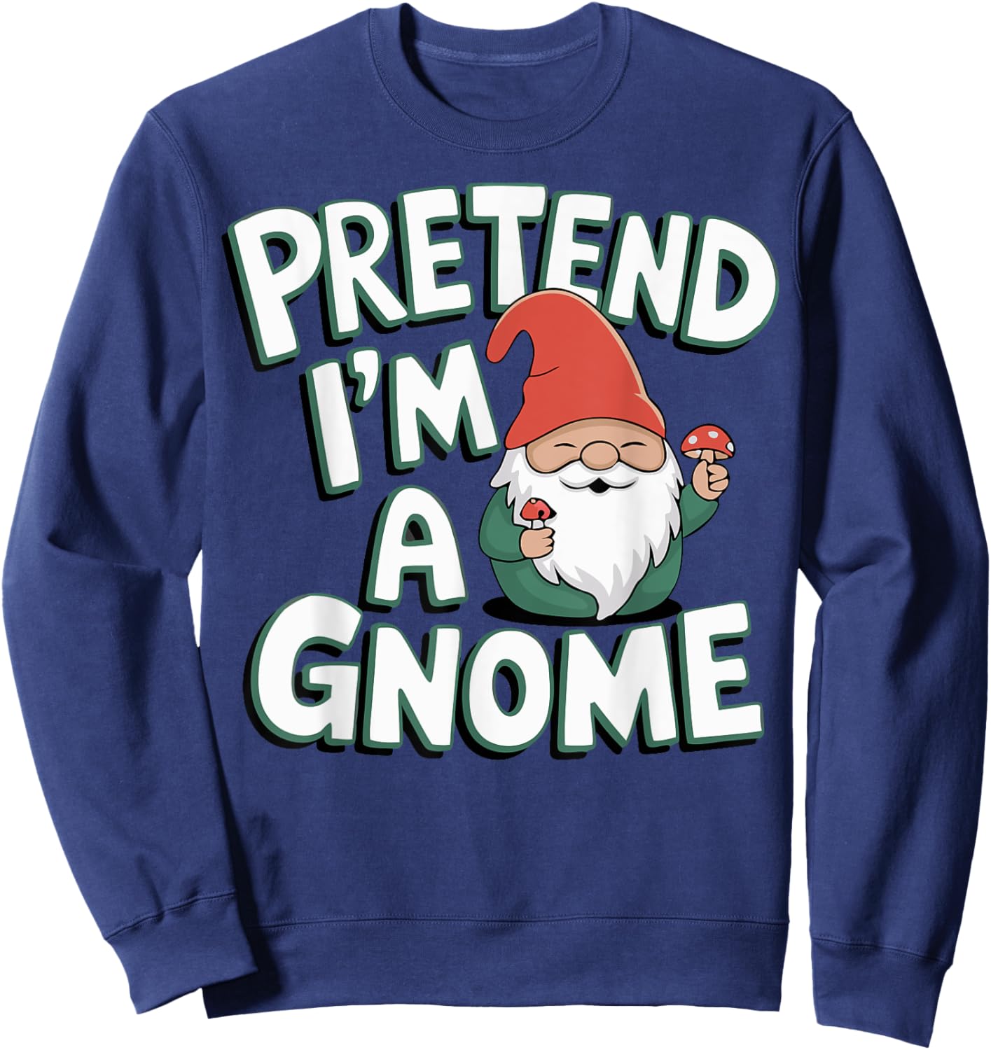 Pretend I'm A Gnome Sweatshirt - Sweatshirt | Navy