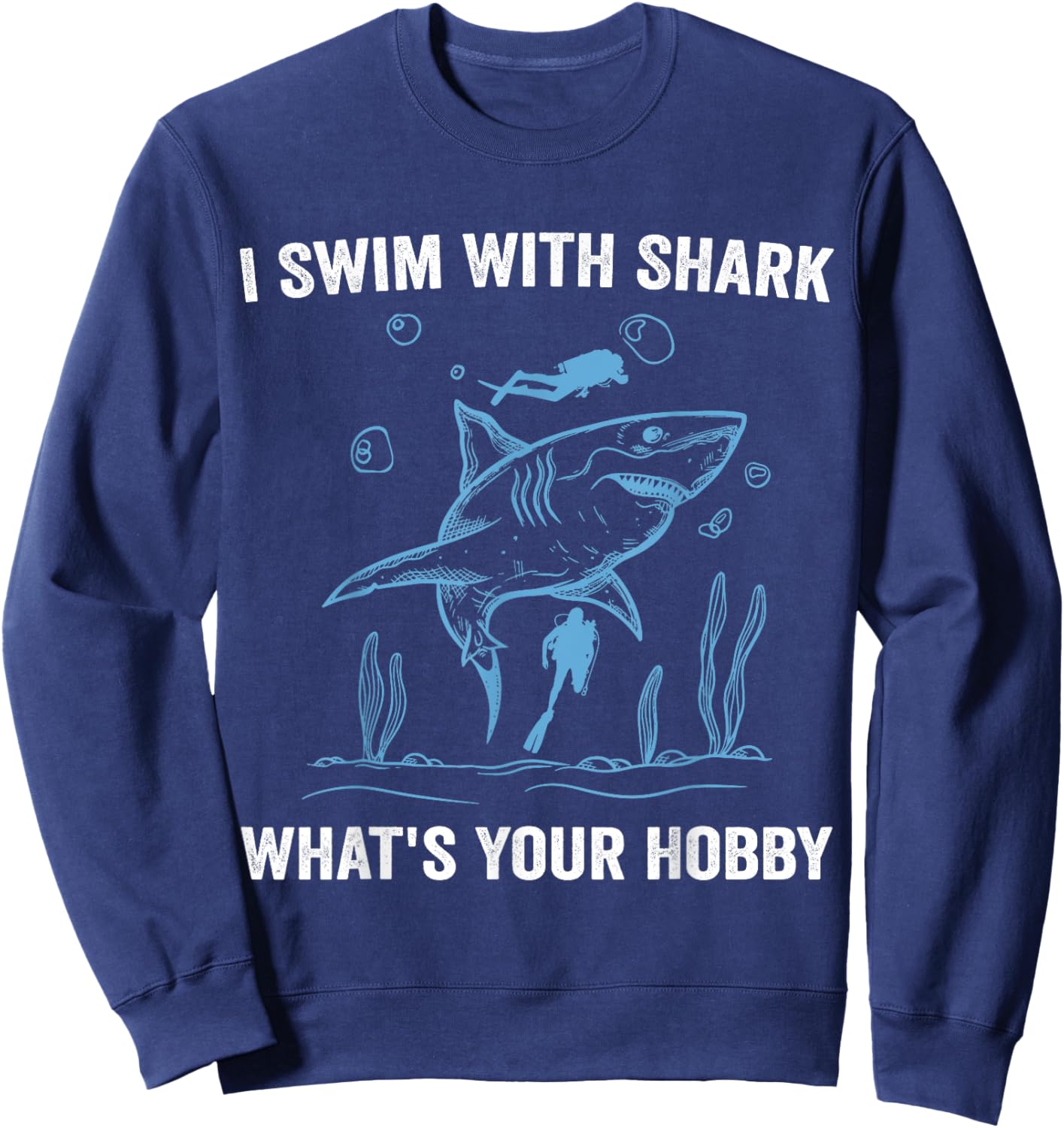 I Swim With Shark, What's Your Hobby, Funny Scuba Diving Sweatshirt - Sweatshirt | Navy