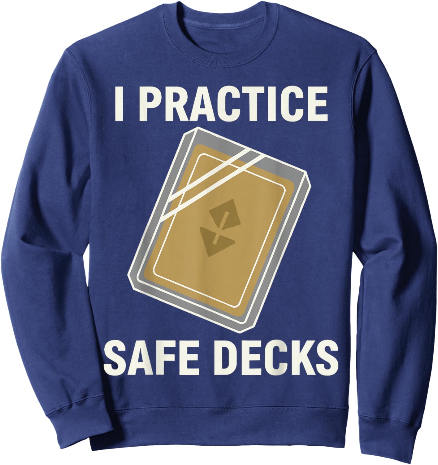 I Practice Safe Decks Shirt Men, Cool Pun Card Game Sweatshirt - Sweatshirt | Navy