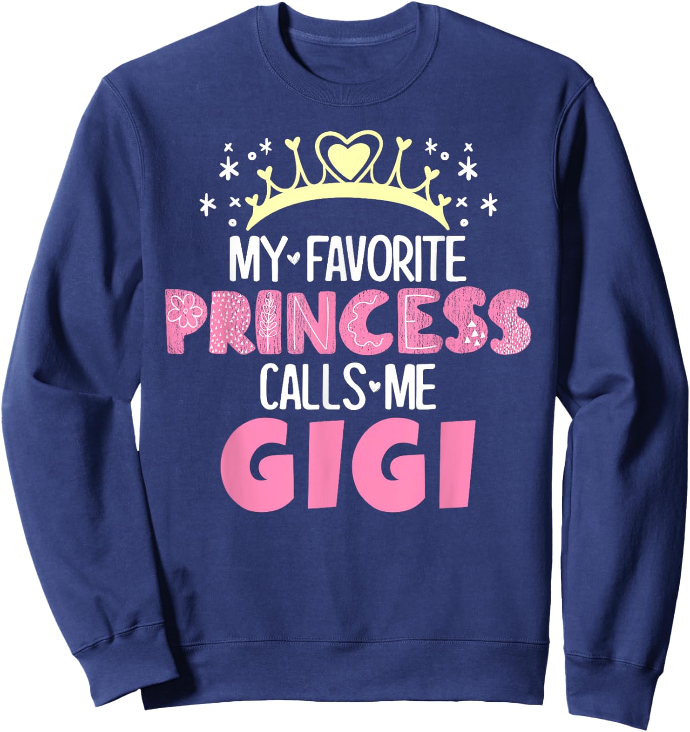 My Favorite Princess Calls Me Gigi Funny Cute Grandma Sweatshirt - Sweatshirt | Navy
