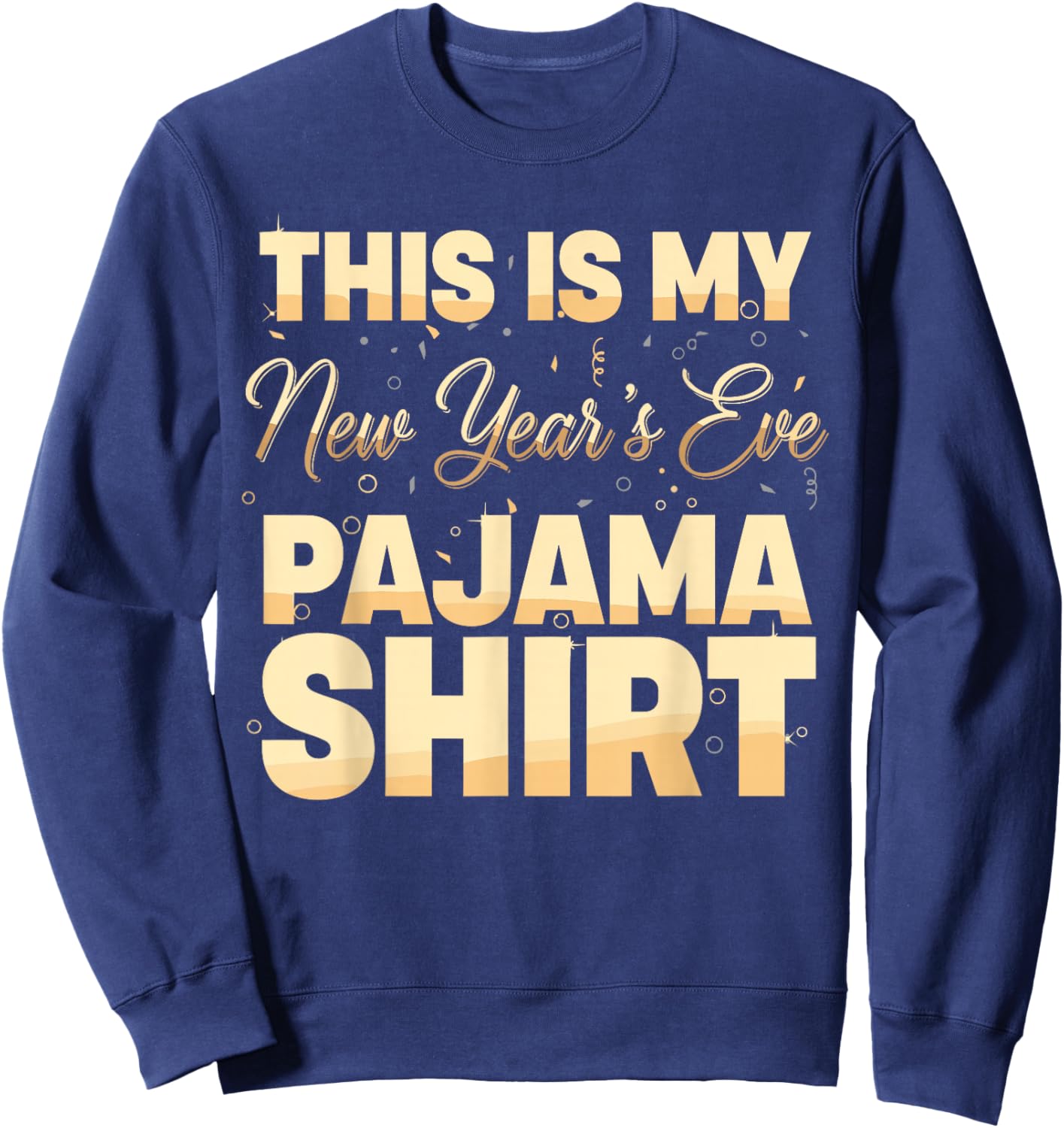 This is My New Year’s Eve Pajama Shirt, Happy New Year 2026 Sweatshirt - Sweatshirt | Navy