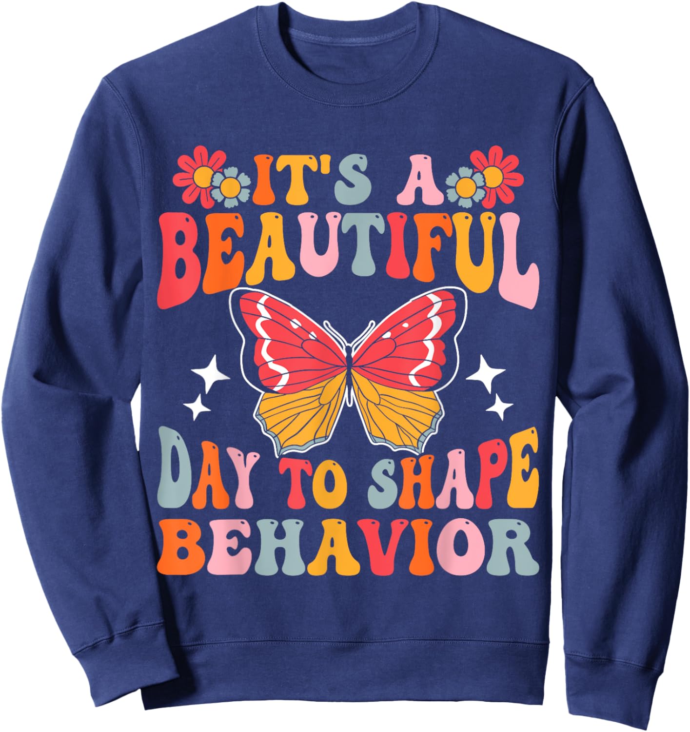It's A Beautiful Day To Shape Behavior Sweatshirt - Sweatshirt | Navy