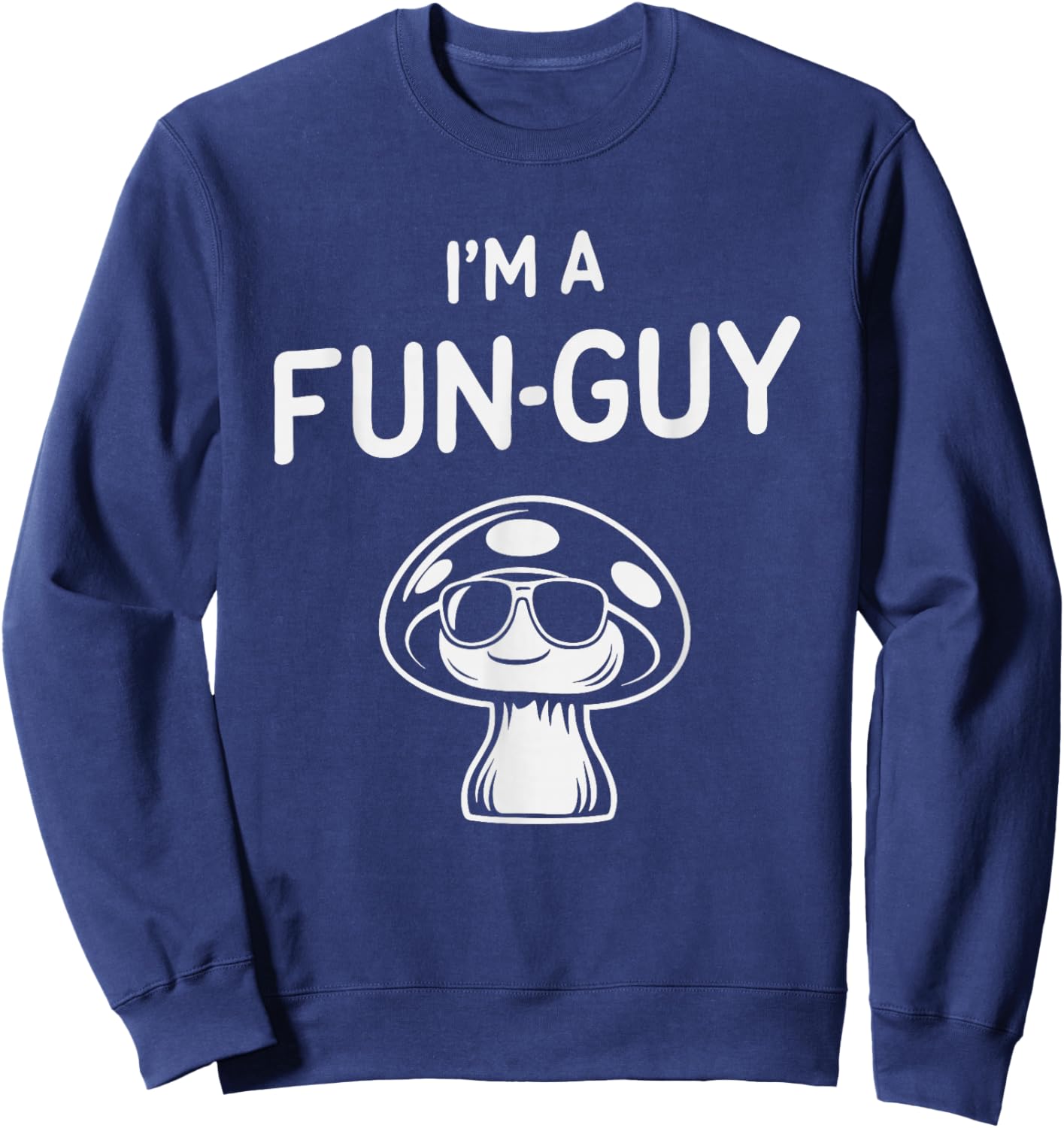 Mushroom Humor I'm A Fun-Guy Pun Funny Minimalist Fungus Art Sweatshirt - Sweatshirt | Navy