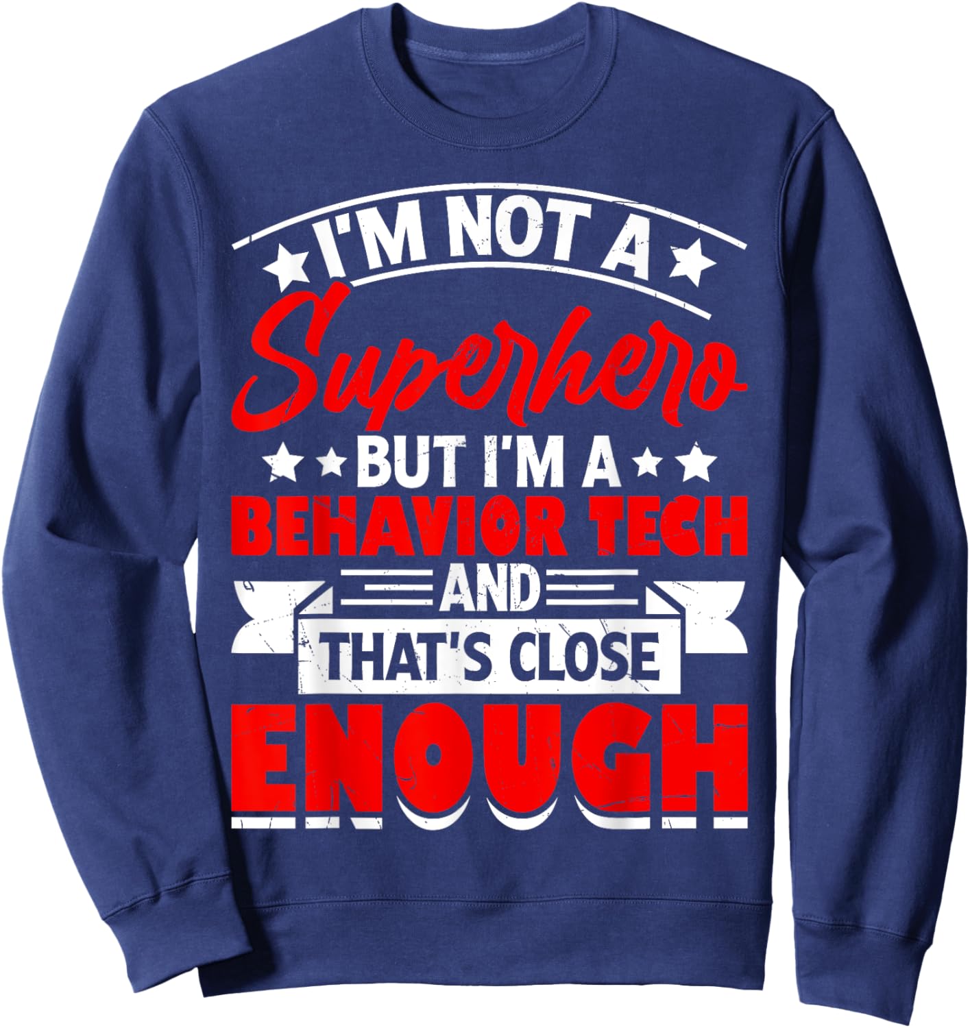 Im Not A Superhero But I'm A Behavior Tech And That's Close Sweatshirt - Sweatshirt | Navy
