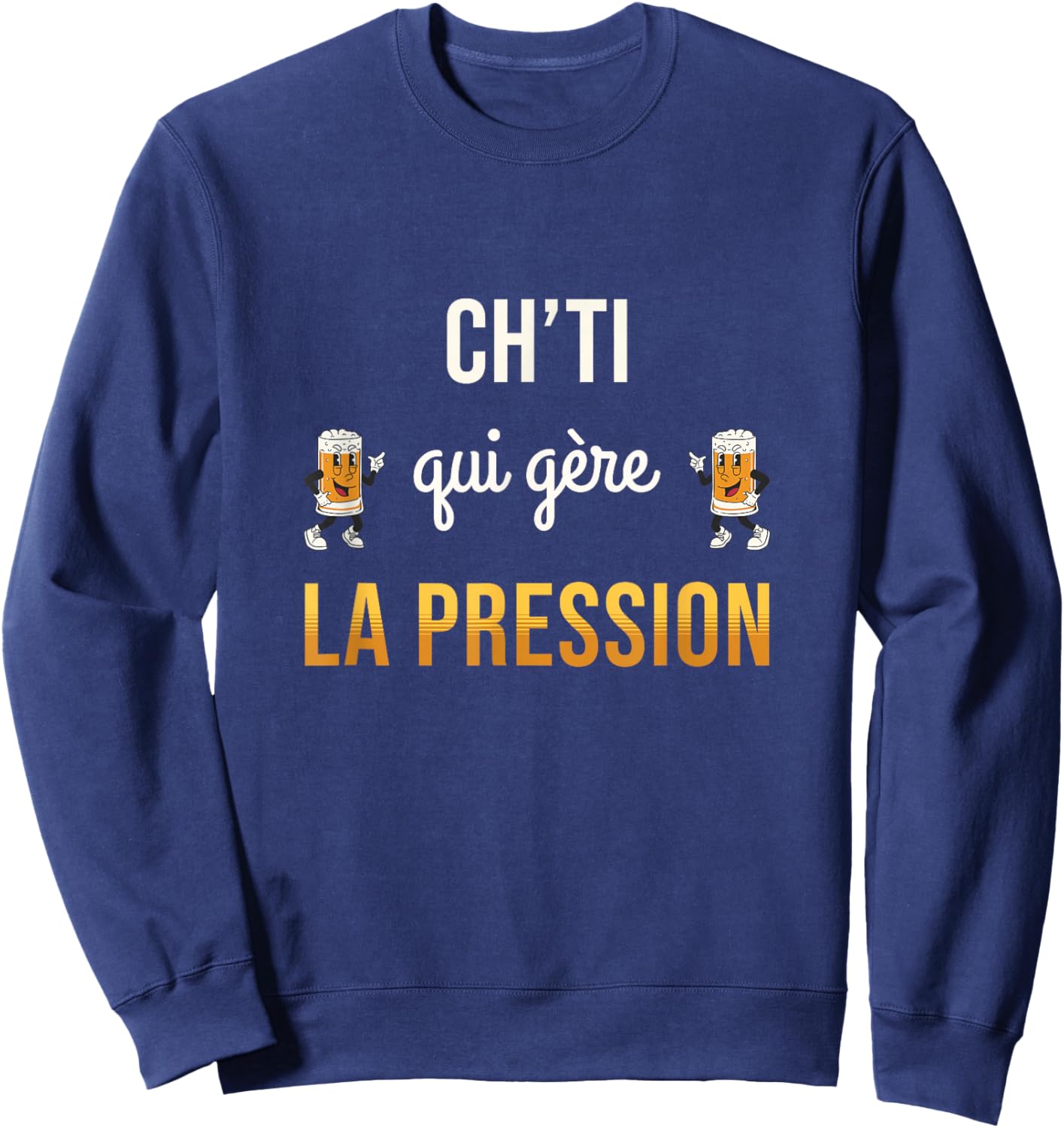 Ch'ti Qui Gère La Pression Humour Bière Cadeau Drôle Chti Sweatshirt - Sweatshirt | Navy