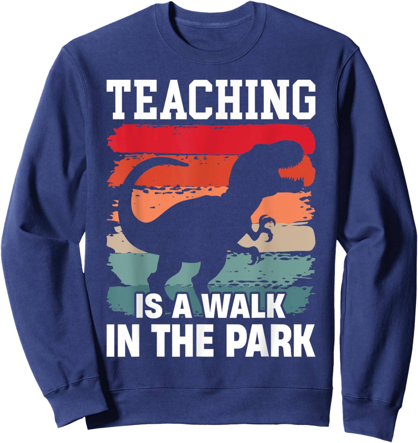 Teaching Is A Walk In The Park Funny Teacher T-Rex Retro Sweatshirt - Sweatshirt | Navy