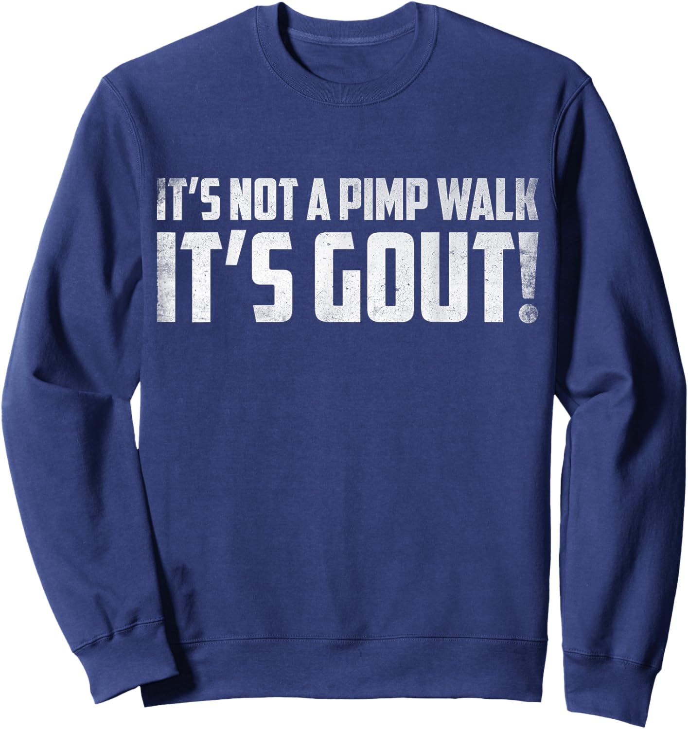 It's Not A Pimp Walk It's Gout Funny Old Man Medical Humor Sweatshirt - Sweatshirt | Navy