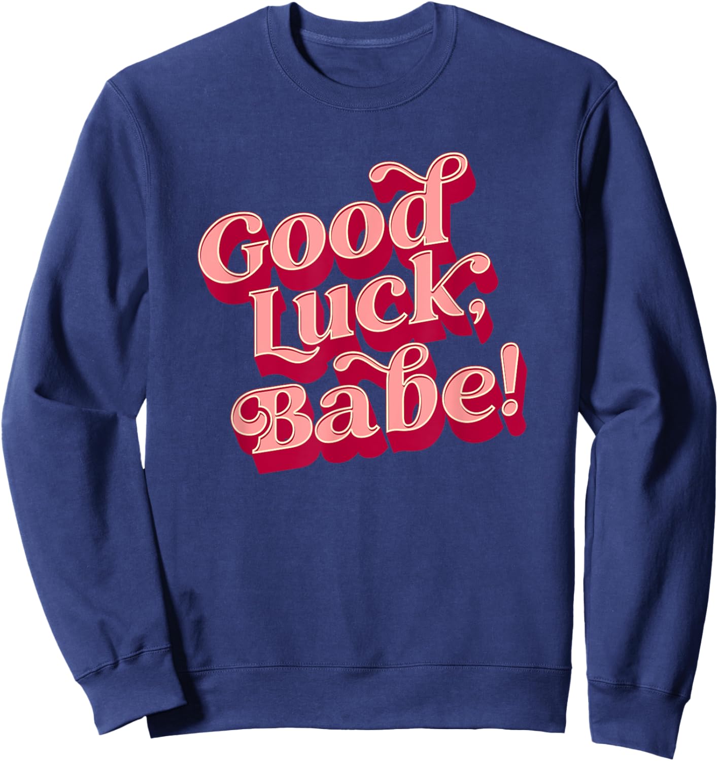 Good luck, babe Sweatshirt - Sweatshirt | Navy