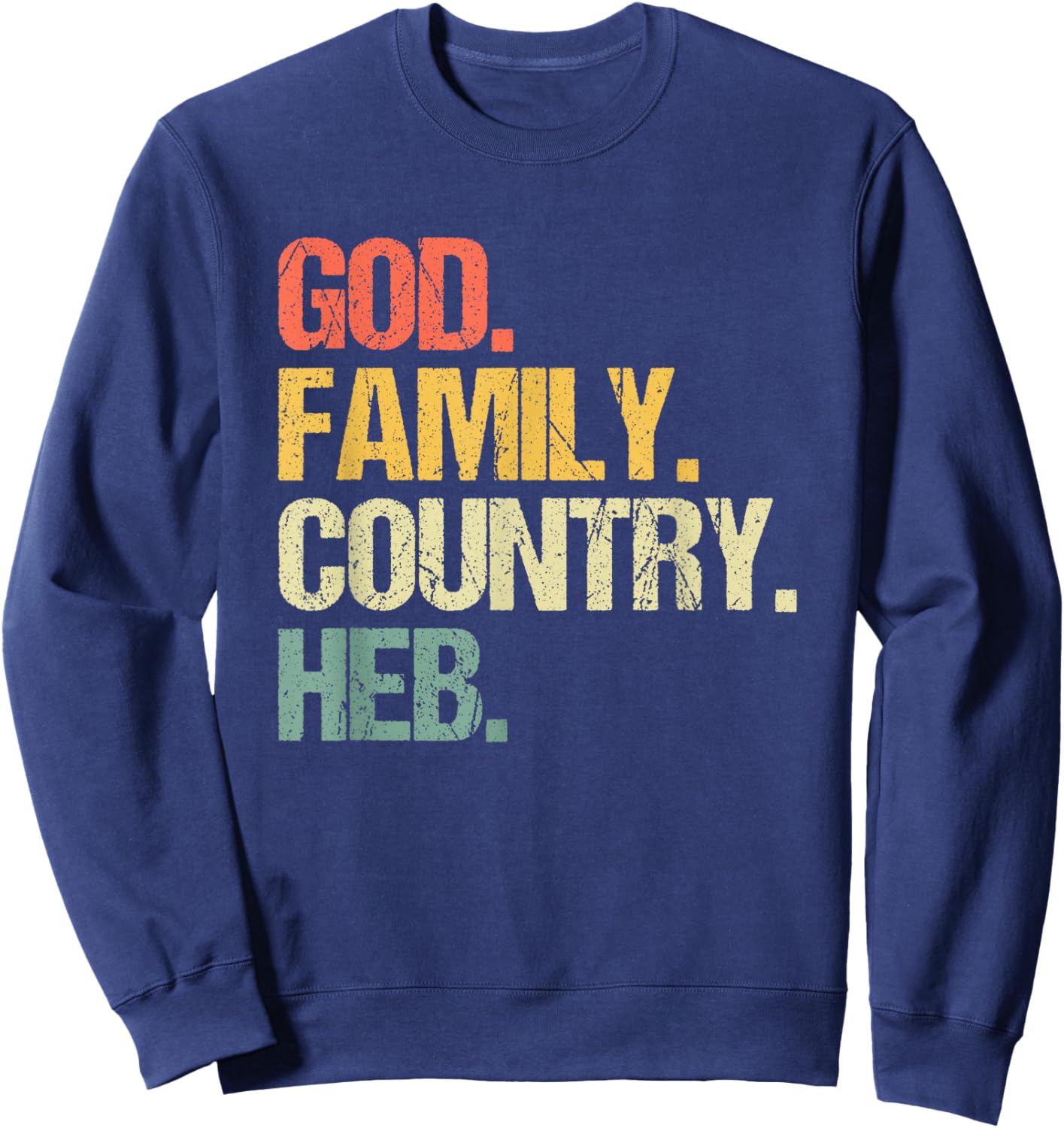 God, Family, Country, HEB - Funny Texas Texan Pride Texas Sweatshirt - Sweatshirt | Navy