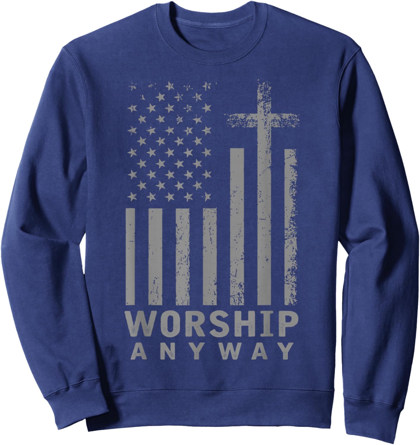 Worship Anyway Distressed Christian Flag American US Sweatshirt - Sweatshirt | Navy