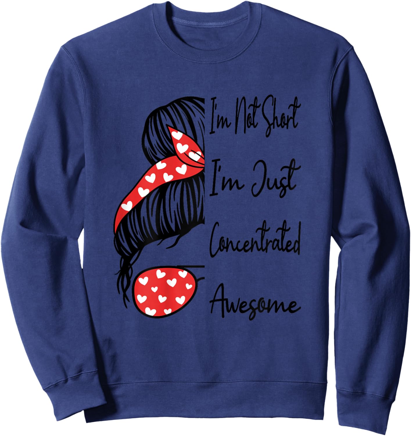 I'm Not Short I'm Just Concentrated Awesome Funny Short Girl Sweatshirt - Sweatshirt | Navy