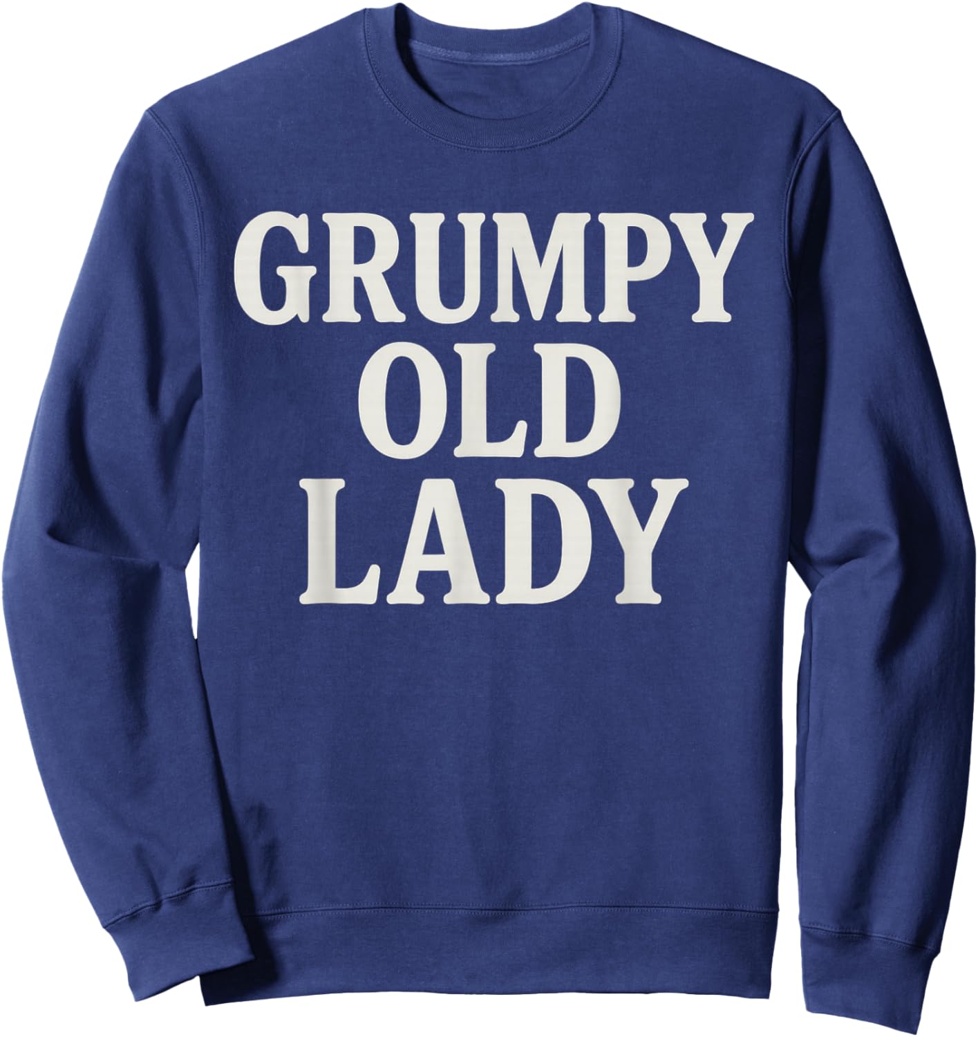 Grumpy Old Lady Funny for Grandma, Mom Sweatshirt - Sweatshirt | Navy